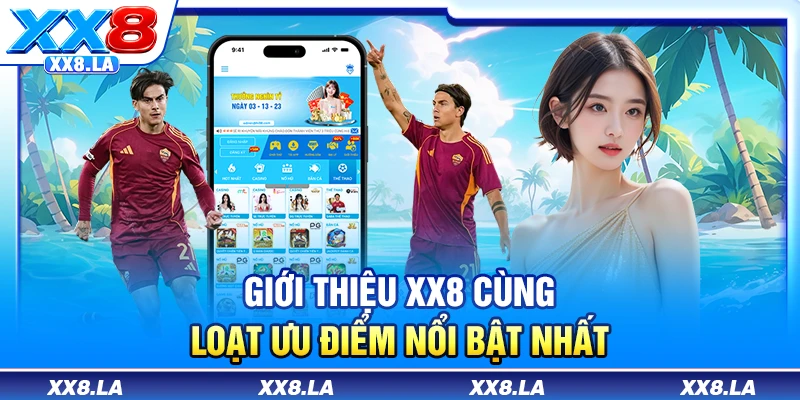 Giới thiệu XX8 cùng loạt ưu điểm nổi bật nhất